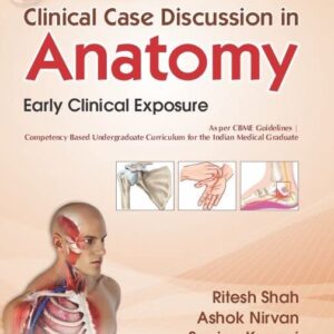 Clinical Case Discussion in Anatomy Early Clinical Exposure 1st Edition