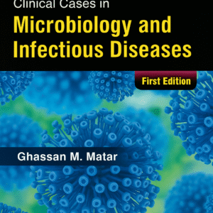 Clinical Cases in Microbiology and Infectious Diseases 1st Edition