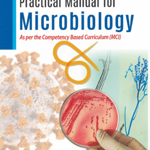 Competency based Practical Manual for Microbiology 1st Edition