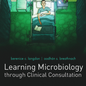 Learning Microbiology through Clinical Consultation 1st Edition