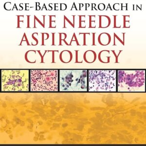 Case Based Approach in Fine Needle Aspiration Cytology 1st Edition