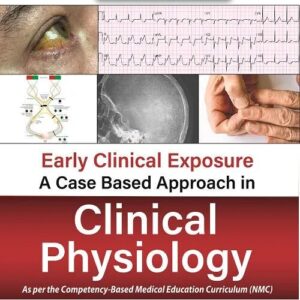Early Clinical Exposure a Case Based Approach in Clinical Physiology 1st Edition