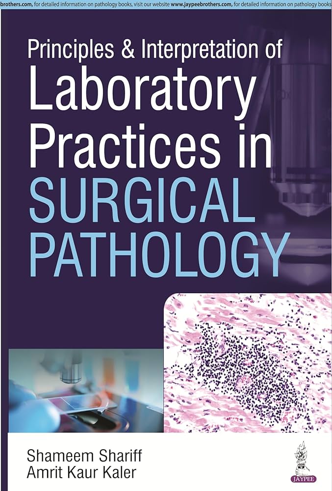 Principles and Interpretation of Laboratory Practices in Surgical Pathology 1st Edition