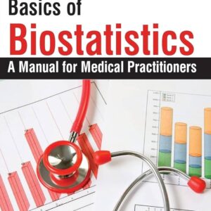 Basics of Biostatistics A Manual for Medical Practitioners 1st Edition