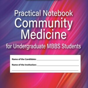 Practical Notebook Community Medicine for Undergraduate MBBS Students 1st Edition