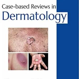 Case Based Reviews in Dermatology 1st Edition